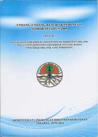 Image of Undang-undag R.I Nomor 19 Tahun 2009 tentang pengesahan stockholm convention on persistent organic pollutans (Kinvensi stockholm tentang bahan pencemar organik yang persisten