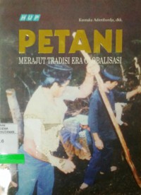 Image of Petani : merajut tradisi era globalisasi pendayagunaan sistem pengetahuan lokal dalam pembangunan