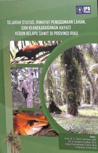 Sejarah status, riwayat penggunaan lahan dan keanekaragaman hayati kebun kelapa sawit di propinsi Riau